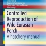 Controlled Reproduction of Wild Eurasian Perch: A Hatchery Manual