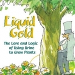 Liquid Gold: The Lore and Logic of Using Urine to Grow Plants