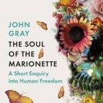 The Soul of the Marionette: A Short Enquiry into Human Freedom