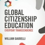 Global Citizenship Education: Everyday Transcendence