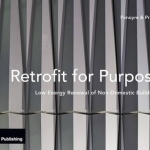 Retrofit for Purpose: Low Energy Renewal of Non-Domestic Buildings