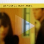 Television as Digital Media