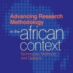 Advancing Research Methodology in the African Context: Techniques, Methods, and Designs