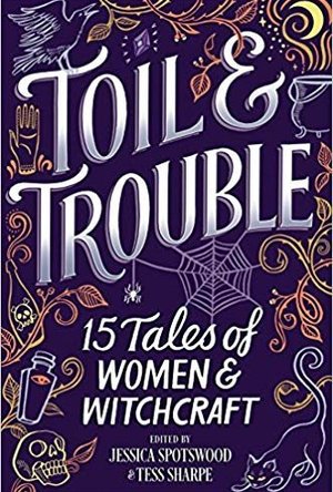 Toil &amp; Trouble: 15 Tales of Women &amp; Witchcraft