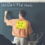 Kick Me by Attila &amp; The Huns