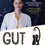 Gut: The Inside Story of Our Body&#039;s Most Under-Rated Organ