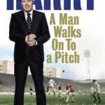 A Man Walks on to a Pitch: Stories from a Life in Football