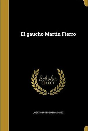 The Guacho Martin Fierro