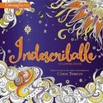 Indescribable Adult Coloring Book: Based on the #1 Hit Song as Recorded by Chris Tomlin