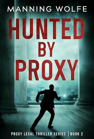 Hunted By Proxy: A Lawyer On The Run (Proxy Legal Thriller Series Book 2)