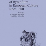 The Reception of Byzantium in European Culture Since 1500