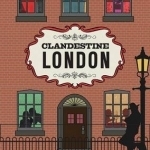 Clandestine London: A Discreet Guide to the Usual &amp; Unusual