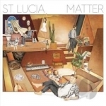 Matter by St Lucia