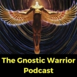 Gnostic Warrior Podcast