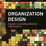 Organization Design: A Guide to Building Effective Organizations