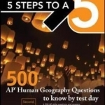 5 Steps to a 5: 500 AP Human Geography Questions to Know by Test Day