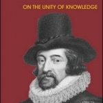 The Political Philosophy of Francis Bacon: On the Unity of Knowledge