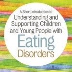 A Short Introduction to Understanding and Supporting Children with Eating Disorders