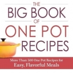 The Big Book of One Pot Recipes: More Than 500 One Pot Recipes for Easy, Flavorful Meals