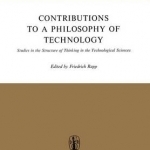 Contributions to a Philosophy of Technology: Studies in the Structure of Thinking in the Technological Sciences