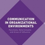 Communication in Organizational Environments: Functions, Determinants and Areas of Influence