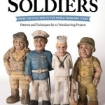 Caricature Soldiers: from the Civil War to the World Wars and Today: Patterns and Techniques for 12 Projects