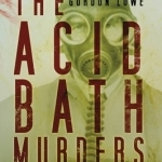 The Acid Bath Murders: The Trials and Liquidations of John George Haigh