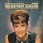 Let Me Get Close to You by Skeeter Davis