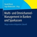 Multi- Und Omnichannel-Management in Banken Und Sparkassen: Wege in Eine Erfolgreiche Zukunft