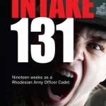 Intake 131: Memoirs of a Rhodesian Army Cadet