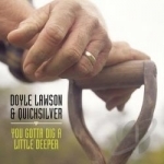 You Gotta Dig a Little Deeper by Doyle Lawson &amp; Quicksilver