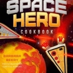 The Space Hero Cookbook: Stellar Recipes and Projects from a Galaxy Far, Far Away
