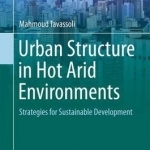 Urban Structure in Hot Arid Environments: Strategies for Sustainable Development: 2016