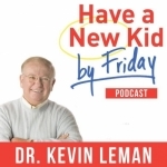 Have a New Kid by Friday with Dr. Kevin Leman