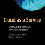 Cloud as a Service: Understanding the Service Innovation Ecosystem: 2017