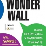 The Wonder Wall: Leading Creative Schools and Organizations in an Age of Complexity