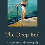 The Deep End: A Memoir of Growing Up
