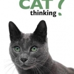 What is My Cat Thinking?: The Essential Guide to Understanding Your Pet