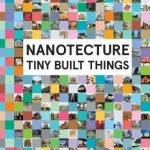 Nanotecture: Tiny Built Things