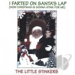 I Farted on Santa&#039;s Lap (Now Christmas Is Gonna Stink for Me) by The Little Stinkers