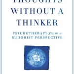 Thoughts Without a Thinker: Psychotherapy from a Buddhist Perspective