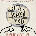 Silver Screen Fiend: Learning About Life from an Addiction to Film