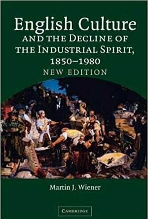 English Culture and The Decline of The Industrial Spirit, 1850-1980