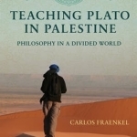 Teaching Plato in Palestine: Philosophy in a Divided World