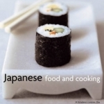 Japanese Food and Cooking: A Timeless Cuisine: the Traditions, Techniques, Ingredients and Recipes