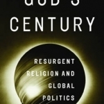 God&#039;s Century: Resurgent Religion and Global Politics