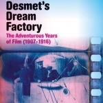 Jean Desmet&#039;s Dream Factory - the Adventurous Years of Film (1907-1916)
