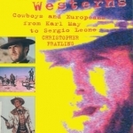 Spaghetti Westerns: Cowboys and Europeans from Karl May to Sergio Leone