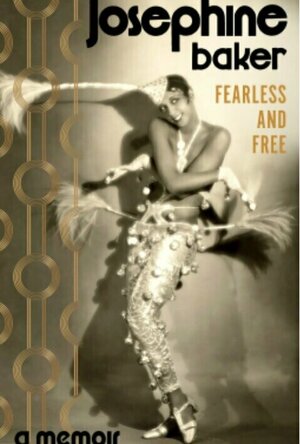 Fearless and Free: A Memoir by Josephine Baker