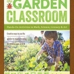 The Garden Classroom: Hands-On Activities in Math, Science, Literacy, and Art